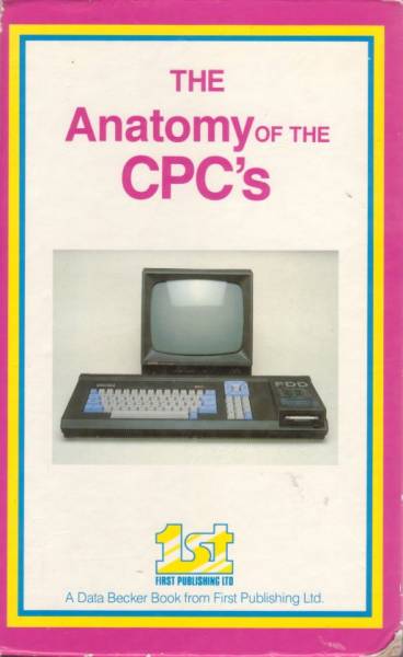 Anatomy Of The CPCs : The by Data Becker/First Publishing Ltd